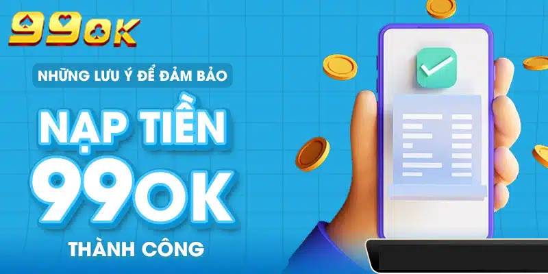 Một số lưu ý quan trọng khi giao dịch tại 99ok