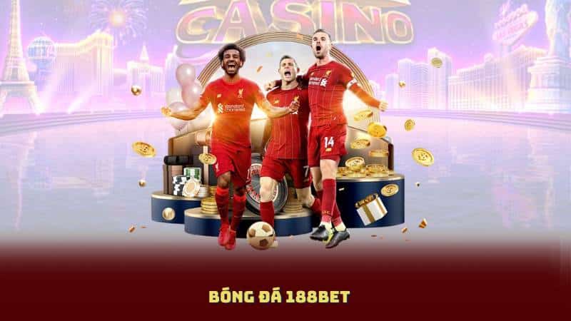 Bóng Đá 188BET – Chơi Thật, Thắng Thật, Trải Nghiệm Thật