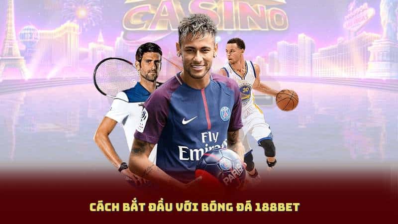 Cách Bắt Đầu Với Bóng Đá 188BET